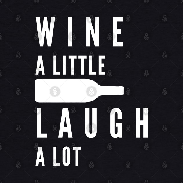 Wine A Little, Laugh A Lot. Funny Wine Lover Quote. by That Cheeky Tee